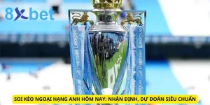 Soi Kèo Ngoại Hạng Anh Hôm Nay: Nhận Định, Dự Đoán Siêu Chuẩn 5 Soi Kèo Ngoại Hạng Anh Hôm Nay