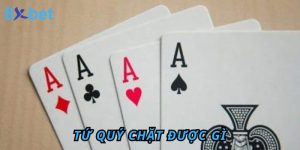 Giải Mã Tứ Quý Chặt Được Gì? Cách Tận Dụng Bài Tứ Quý 3 Tứ Quý Chặt Được Gì